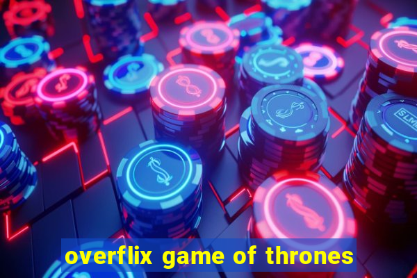 overflix game of thrones